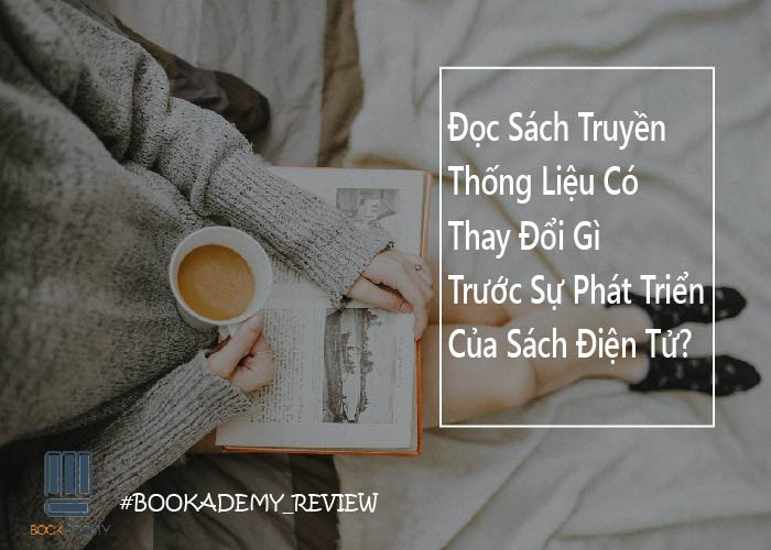 Đọc Sách Truyền Thống Liệu Có Thay Đổi Gì Trước Sự Phát Triển Của Sách Điện Tử